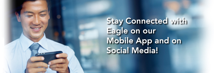 Stay Connected with Eagle on our Mobile App and on Social Media
